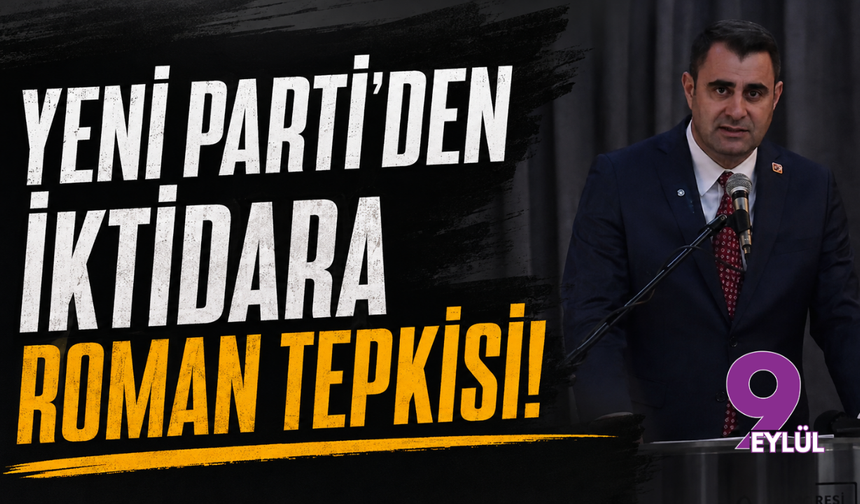 YENİ Parti'den İktidara Roman Tepkisi: "Kötü Yönetimin Faturasını Romanlar Ödüyor!"