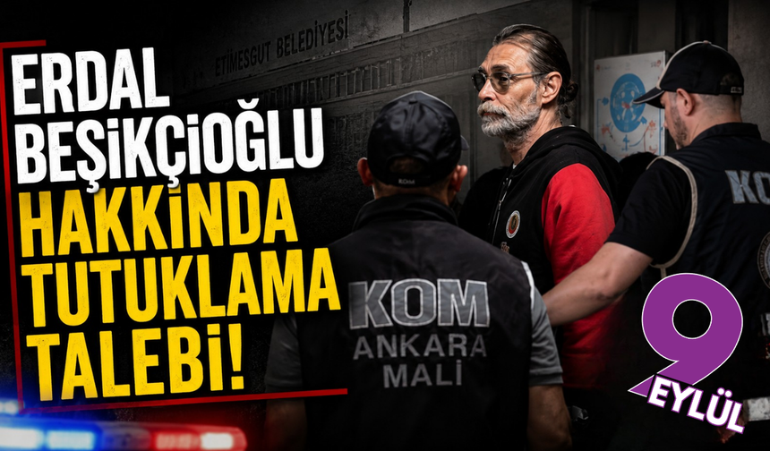 Erdal Beşikçioğlu hakkında tutuklama talebi