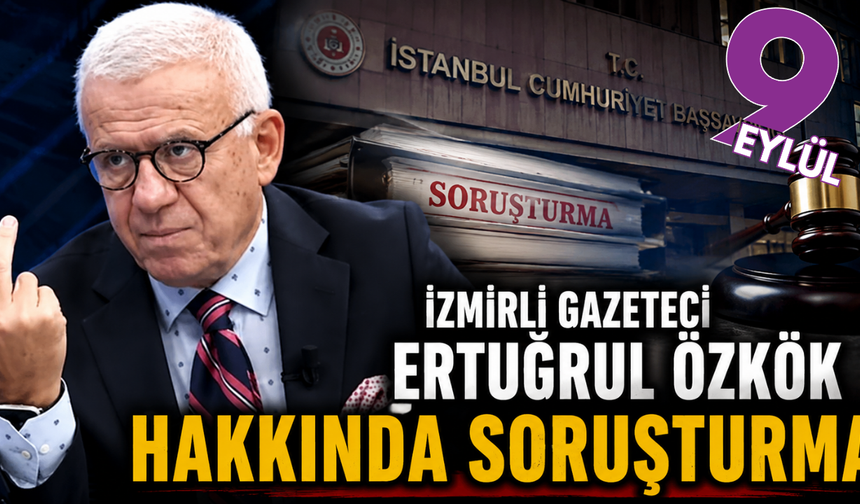 Gazeteci Ertuğrul Özkök hakkında soruşturma