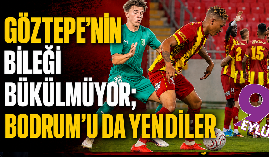 Göztepe'nin bileği bükülmüyor; Bodrumspor'u da yendiler: 2-0
