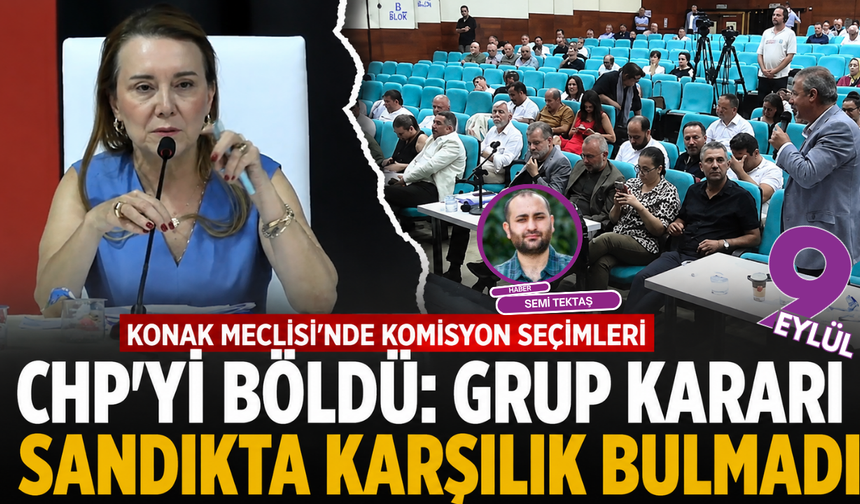 Konak Meclisi’nde komisyon seçimleri CHP’yi böldü: Grup kararı sandıkta karşılık bulmadı
