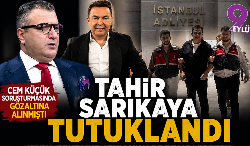 Cem Küçük soruşturmasında önemli gelişme; Tahir Sarıkaya tutuklandı