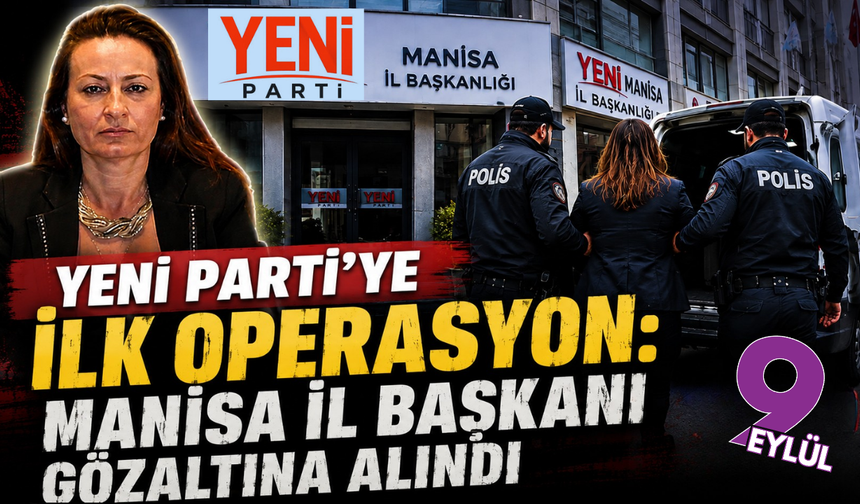 YENİ Parti Manisa İl Başkanı İlksen Özalper gözaltına alındı