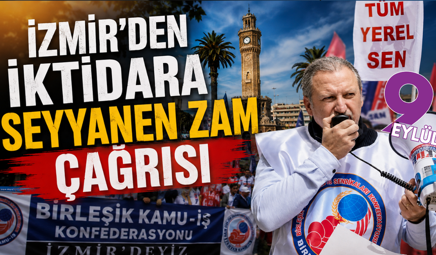 İzmir’den iktidara seyyanen zam çağrısı