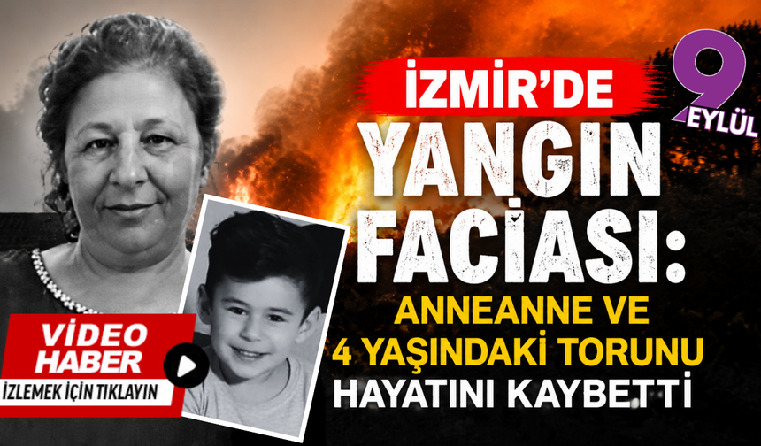 İzmir’de yangın faciası: Anneanne ve 4 yaşındaki torunu hayatını kaybetti