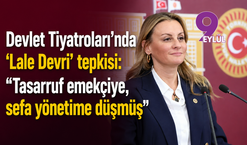 Devlet Tiyatroları’nda ‘Lale Devri’ tepkisi: “Tasarruf emekçiye, sefa yönetime düşmüş”