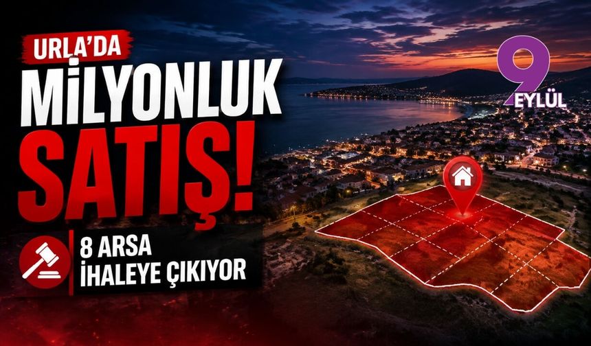 Urla’da milyonluk satış: 8 arsa ihaleye çıkıyor