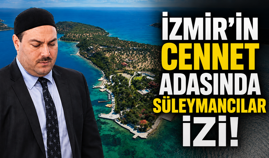 İzmir açıklarındaki cennet ada Süleymancıların malı çıktı!