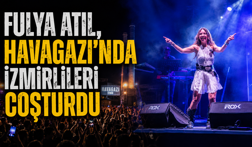 Fulya Atıl, Havagazı’nda İzmirlileri coşturdu