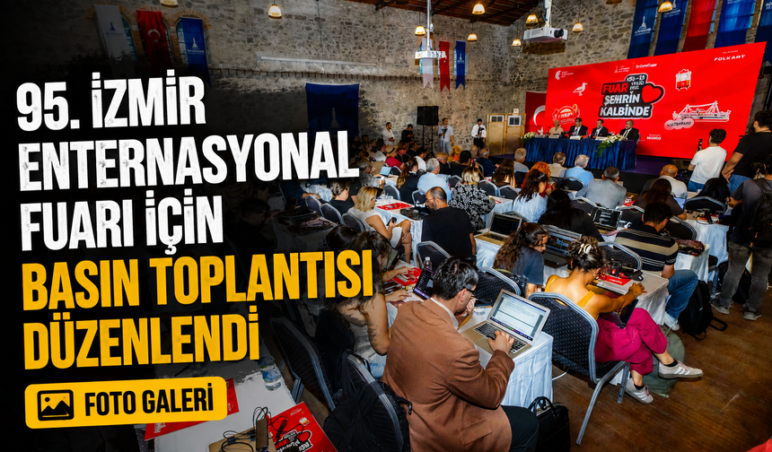 95. İzmir Enternasyonal Fuarı için basın toplantısı düzenlendi