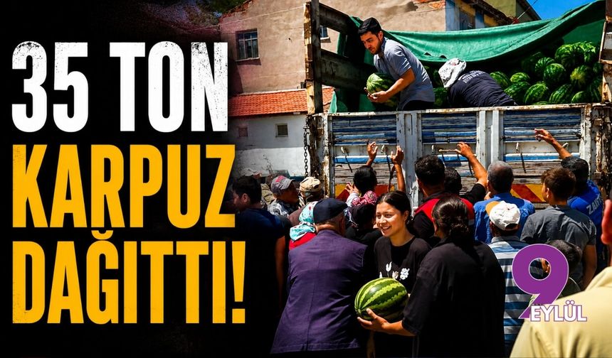 35 ton karpuz dağıttı!