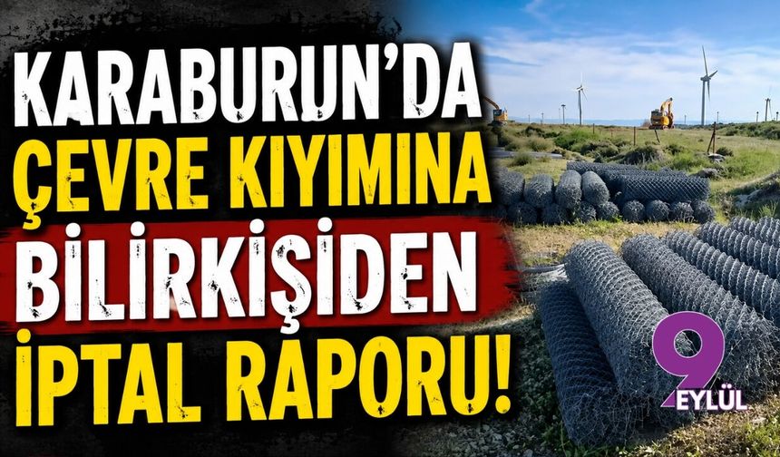 Karaburun'da çevre kıyımına blirkişiden iptal raporu!