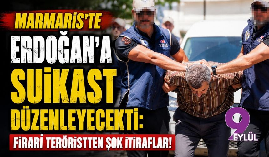 Marmaris'te Erdoğan'a suikast düzenleyecekti: Firari teröristten şok itiraflar!