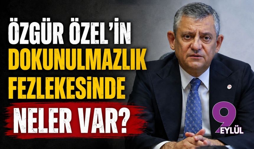 Özgür Özel'in dokunulmazlık fezlekesinde neler var?