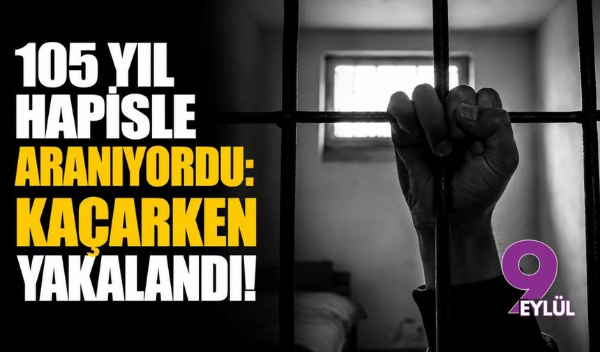 105 yıl hapisle aranıyordu: Kaçarken yakalandı!