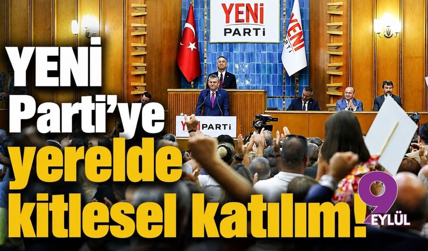 YENİ Parti’ye yerelde kitlesel katılım!