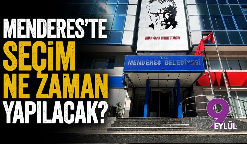 Menderes'te seçim ne zaman yapılacak?