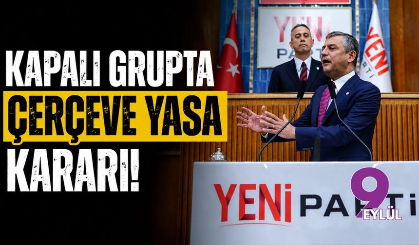 Kapalı grupta Çerçeve Yasa kararı!