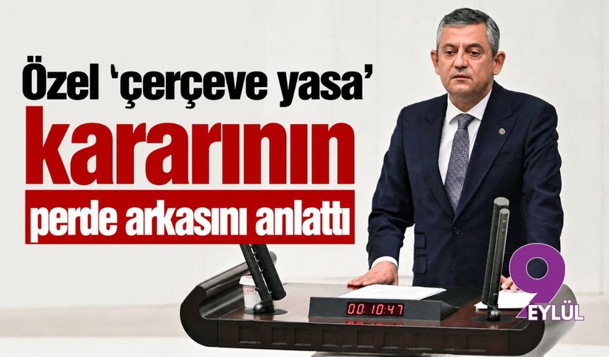 Özel 'çerçeve yasa' kararının perde arkasını anlattı