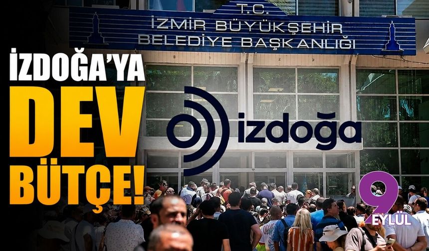 İZDOĞA'ya dev bütçe
