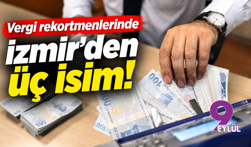 Vergi rekortmenlerinde İzmir'den üç isim!