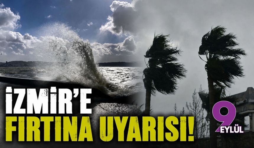 İzmir'e fırtına uyarısı!