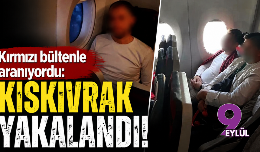 Kırmızı bültenle aranıyordu: Kıskıvrak yakalandı!