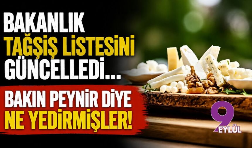 Bakanlık tağşiş listesini güncelledi... Bakın peynir diye ne yedirmişler!