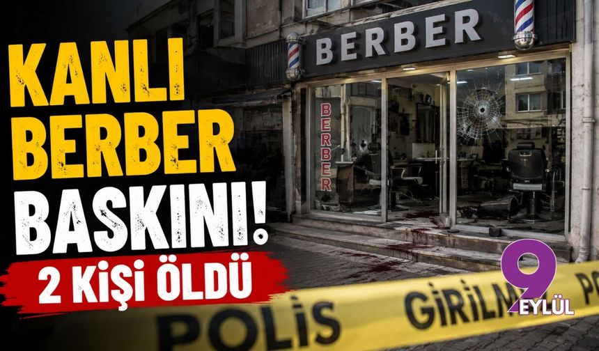 Kanlı berber baskını! 2 kişi öldü