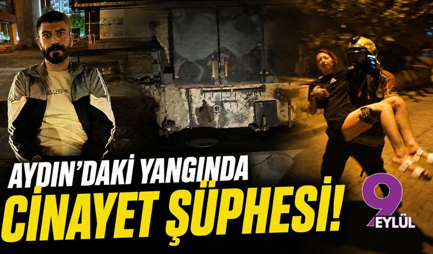 Aydın’daki yangında cinayet şüphesi!