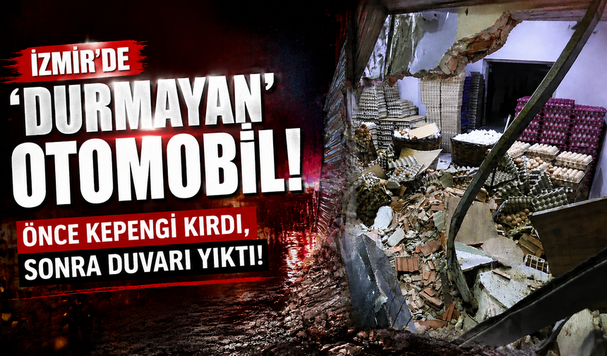 İzmir'de 'durmayan' otomobil... Önce kepengi kırdı, sonra duvarı yıktı!