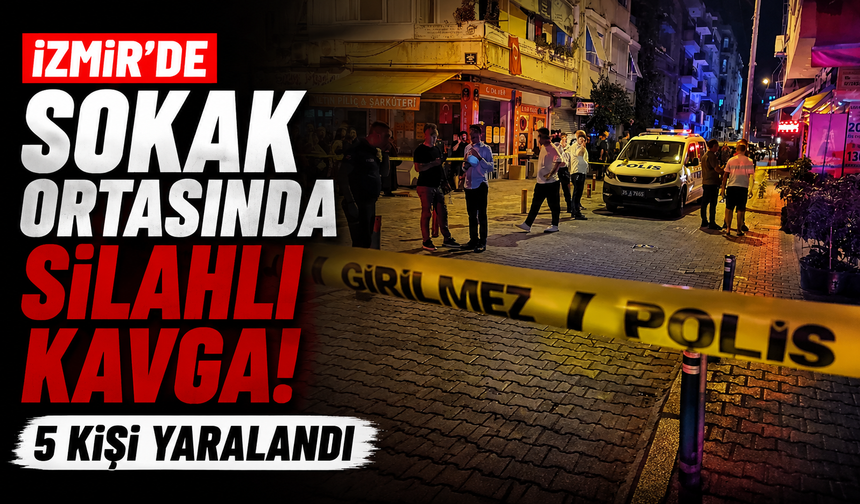 İzmir’de sokak ortasında silahlı kavga: 5 kişi yaralandı