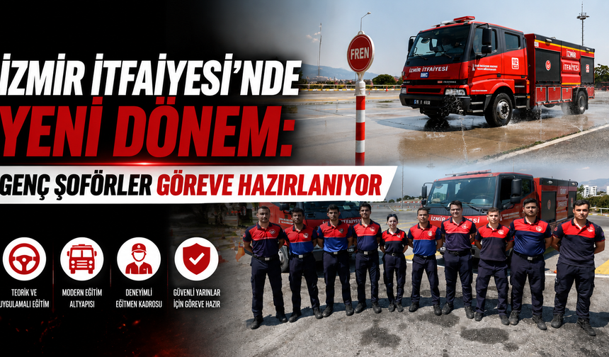 İzmir İtfaiyesi’nde yeni dönem: Genç şoförler göreve hazırlanıyor