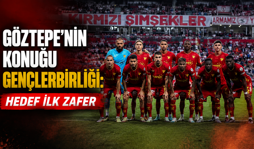 Göztepe’nin konuğu Gençlerbirliği: Hedef ilk zafer