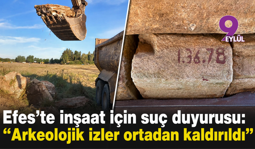 Efes’te inşaat için suç duyurusu: Arkeolojik izler ortadan kaldırıldı