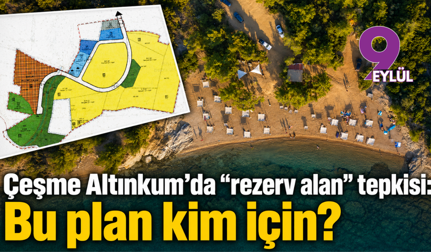 Çeşme Altınkum’da rezerv alan tepkisi: Bu plan kim için?