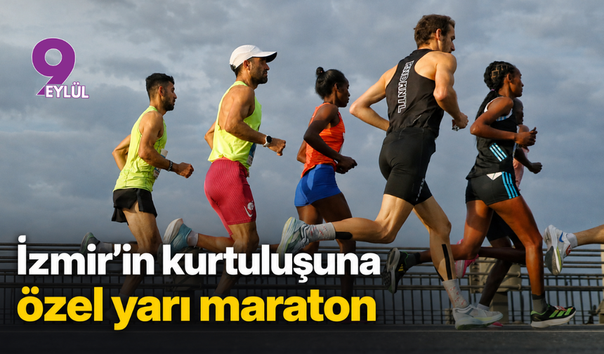İzmir’in kurtuluşuna özel yarı maraton!