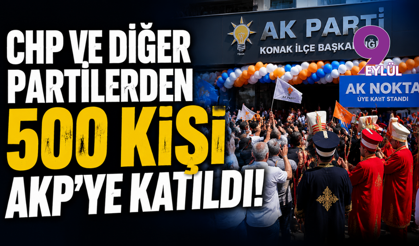 CHP ve Diğer Partilerden 500 Kişi AKP'ye Katıldı!