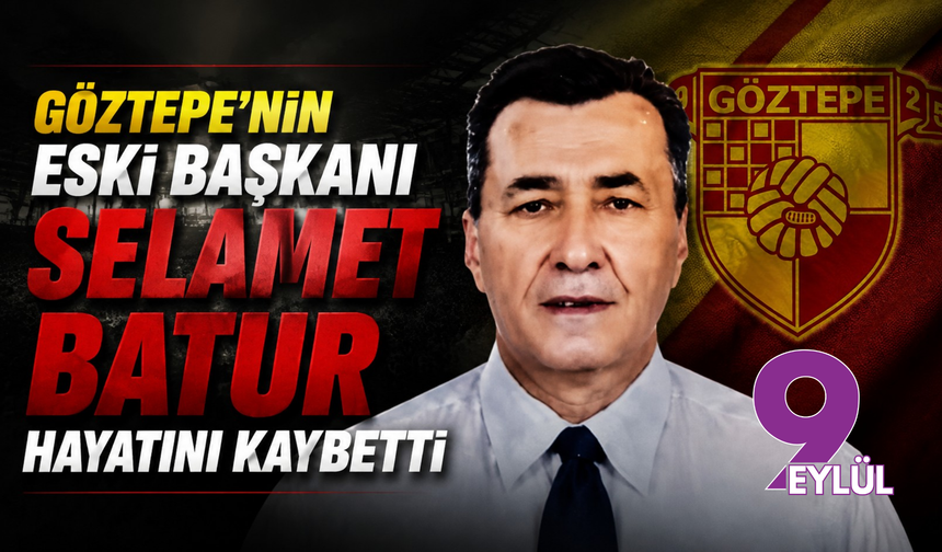 Göztepe’nin eski başkanı Selamet Batur hayatını kaybetti