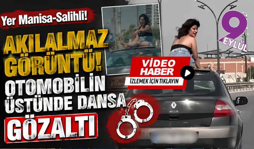 Araç üstünde dans etti, gözaltına alındı