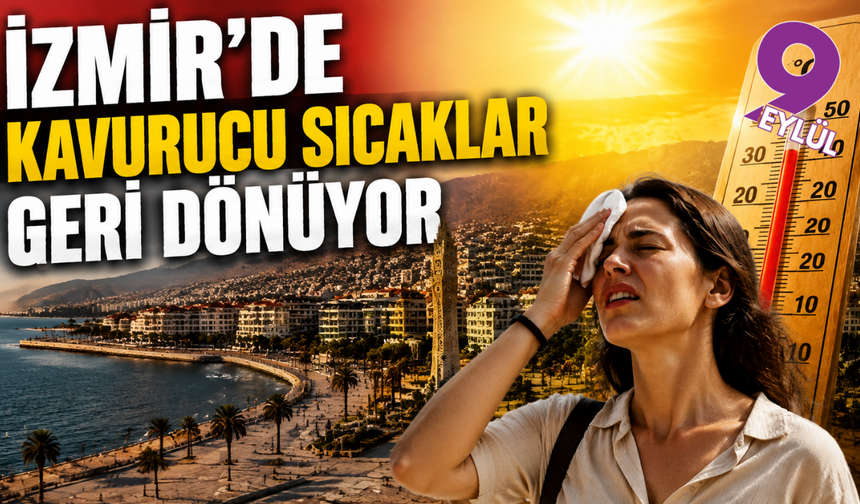 İzmir’de kavurucu sıcaklar geri dönüyor: Termometreler 35 dereceyi görecek