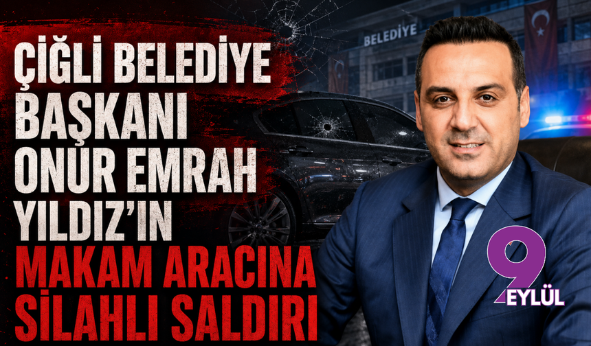 Çiğli Belediye Başkanı Onur Emrah Yıldız’ın makam aracına silahlı saldırı
