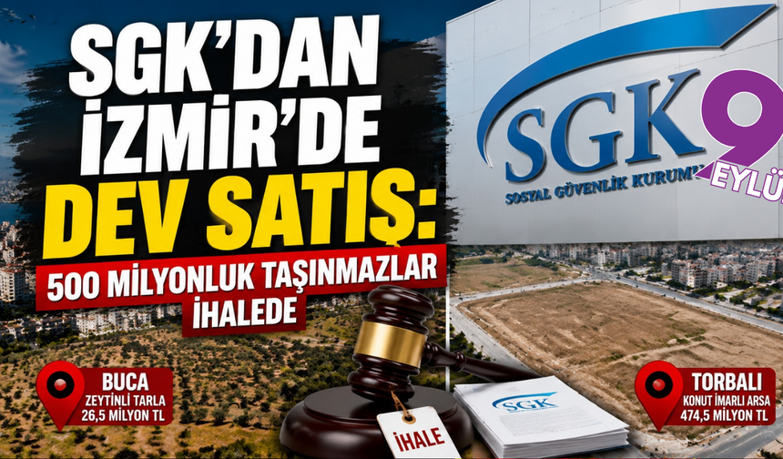 SGK’dan İzmir’de yarım milyarlık satış: Buca ve Torbalı’daki taşınmazlar ihalede