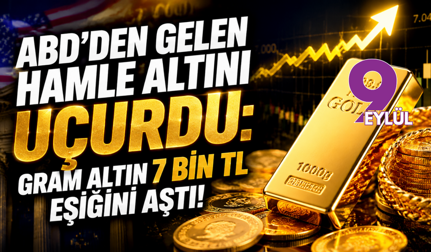 ABD'den gelen hamle altını uçurdu: Gram altın 7 bin TL eşiğini aştı!