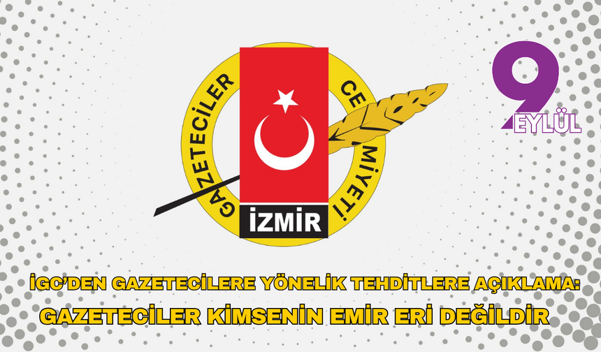 İGC: Gazeteciler kimsenin emir eri değildir