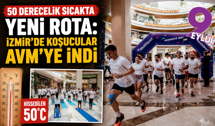 İzmir’de sıcaklar koşu rotasını değiştirdi: AVM koridorları parkura dönüştü