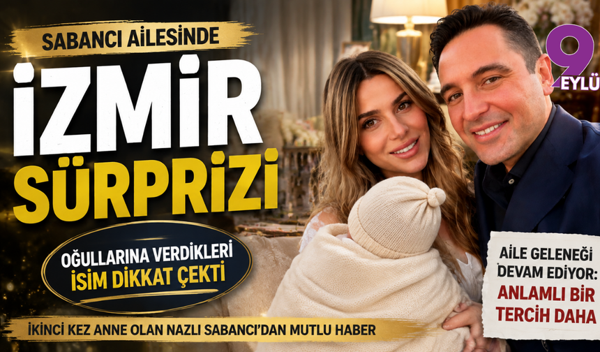 Sabancıların İzmir bağlantılı mutluluğu: Yeni bebeğin adı dikkat çekti