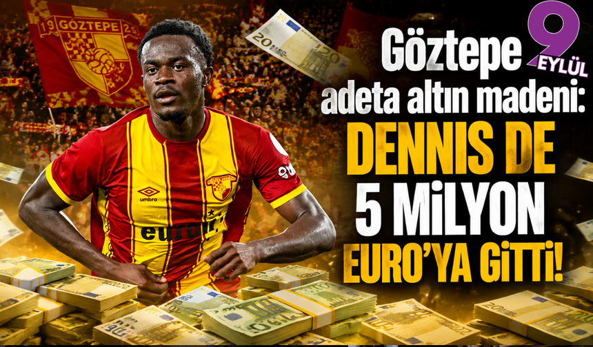 Göztepe’nin altın madeni: Dennis 5 milyon euroya gidiyor!