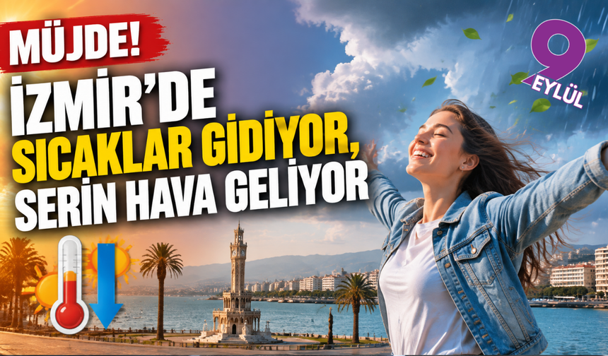 Müjde! İzmir’de sıcaklar gidiyor, serin hava geliyor