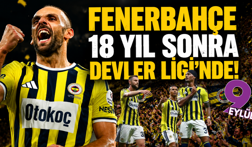 Fenerbahçe 18 yıl sonra Devler Ligi’nde!